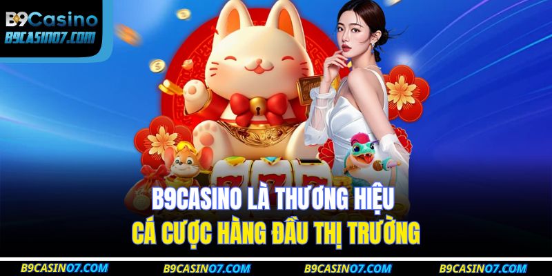 Trang chủ 26 B9CASINO là thương hiệu cá cược hàng đầu thị trường