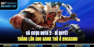 Cá cược Dota 2 – Bí quyết thắng lớn cho game thủ ở B9CASINO 6 cá cược Dota 2