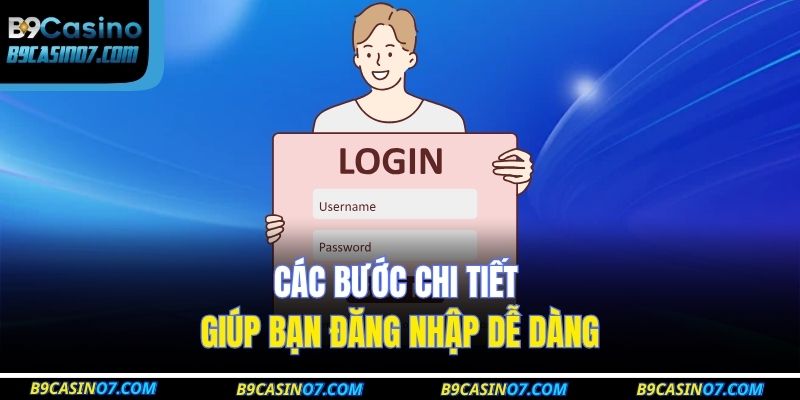 Các bước chi tiết giúp bạn đăng nhập dễ dàng