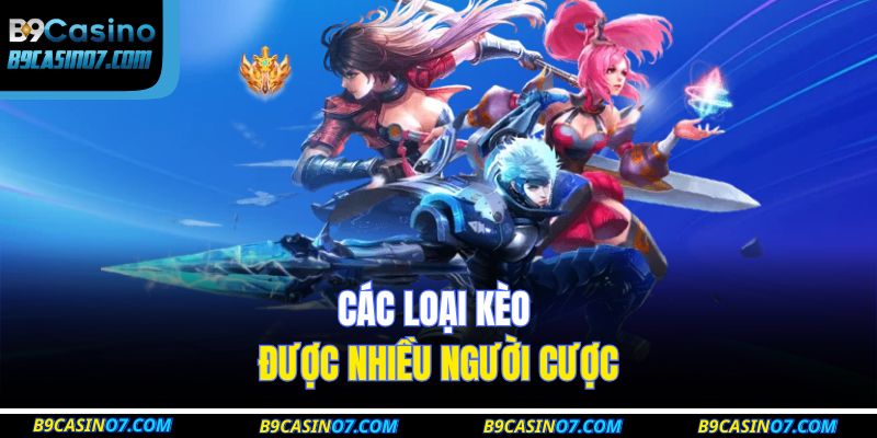 Các loại kèo được nhiều người cược