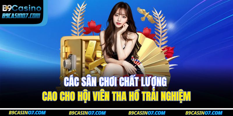 Trang chủ 21 Các sân chơi chất lượng cao cho hội viên tha hồ trải nghiệm