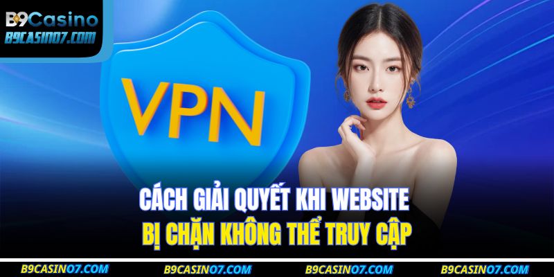 Trang chủ 27 Cách giải quyết khi website bị chặn không thể truy cập