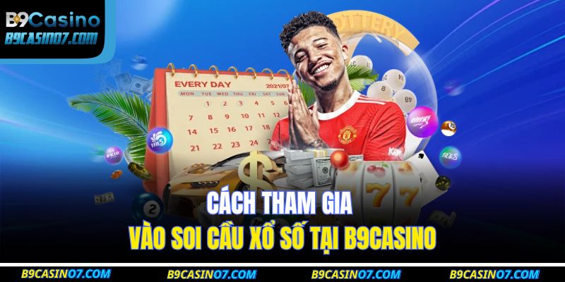 Cách tham gia vào soi cầu xổ số tại B9CASINO