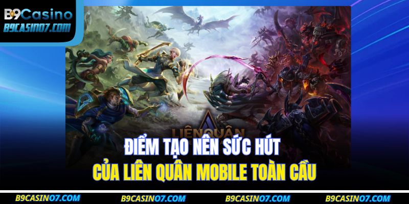 Điểm tạo nên sức hút của Liên quân Mobile toàn cầu