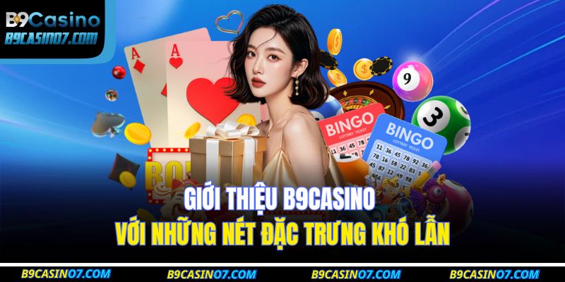 Giới thiệu B9CASINO với những nét đặc trưng khó lẫn