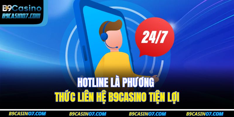 Hotline là phương thức liên hệ B9CASINO tiện lợi