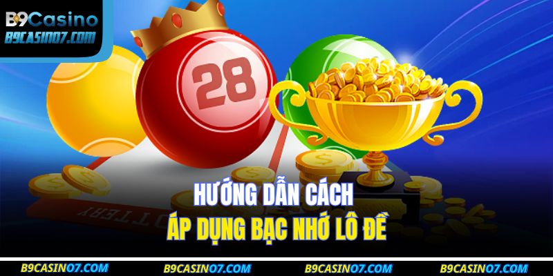 Hướng dẫn cách áp dụng bạc nhớ lô đề