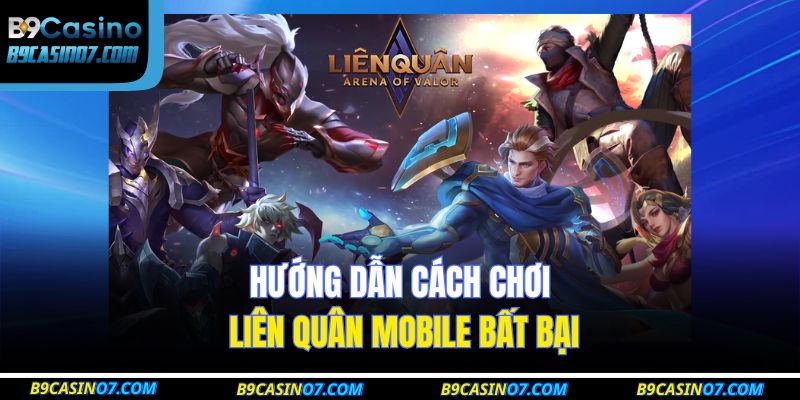 Hướng dẫn cách chơi Liên Quân Mobile bất bại