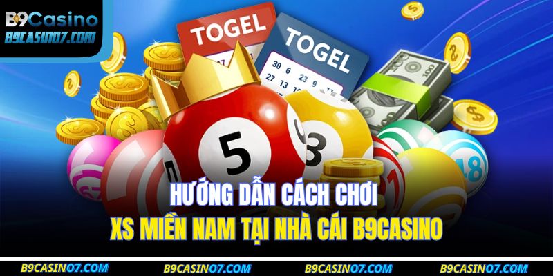 Hướng dẫn cách chơi XS miền Nam tại nhà cái B9CASINO