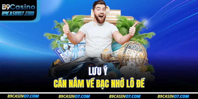 Lưu ý cần nắm về bạc nhớ lô đề