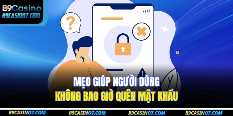 Mẹo giúp người dùng không bao giờ quên mật khẩu