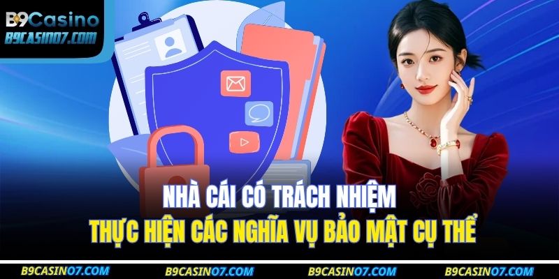 Nhà cái có trách nhiệm thực hiện các nghĩa vụ bảo mật cụ thể