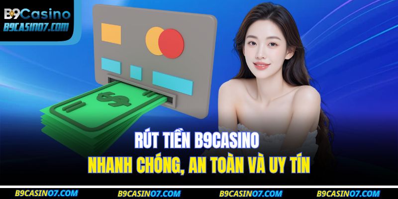Xử lý nhanh gọn khi gặp lỗi trong quá trình rút tiền B9CASINO