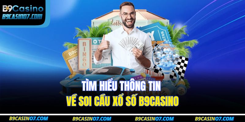 Tìm hiểu thông tin về soi cầu xổ số B9CASINO