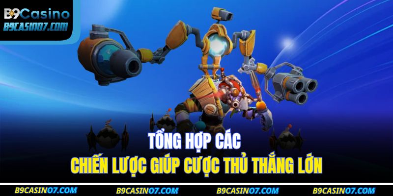 Tổng hợp các chiến lược giúp cược thủ thắng lớn