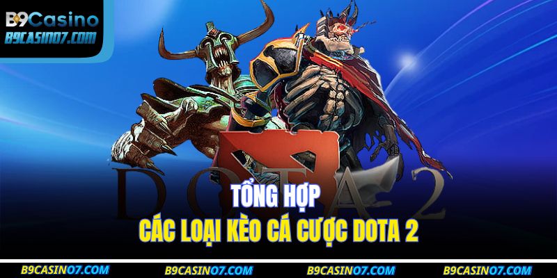 Tổng hợp các loại kèo cá cược DOTA 2